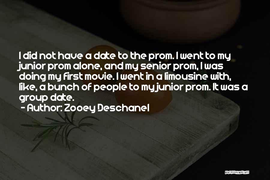 Zooey Deschanel Quotes: I Did Not Have A Date To The Prom. I Went To My Junior Prom Alone, And My Senior Prom,