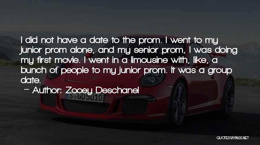 Zooey Deschanel Quotes: I Did Not Have A Date To The Prom. I Went To My Junior Prom Alone, And My Senior Prom,