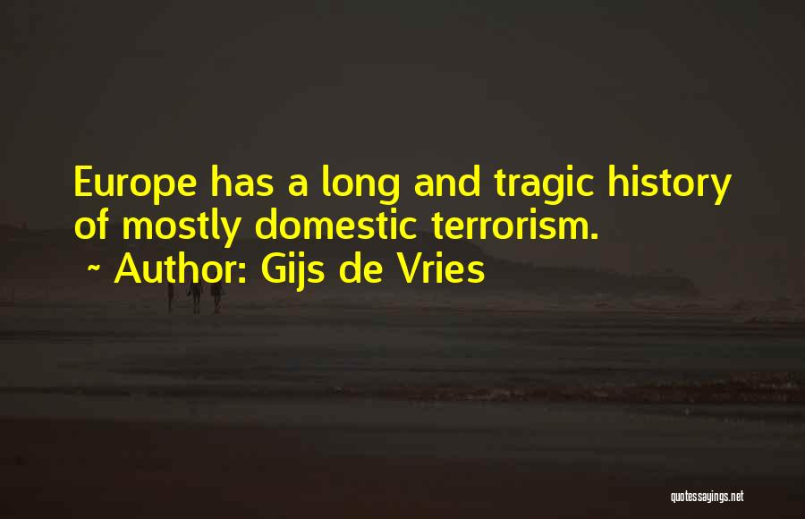 Gijs De Vries Quotes: Europe Has A Long And Tragic History Of Mostly Domestic Terrorism.