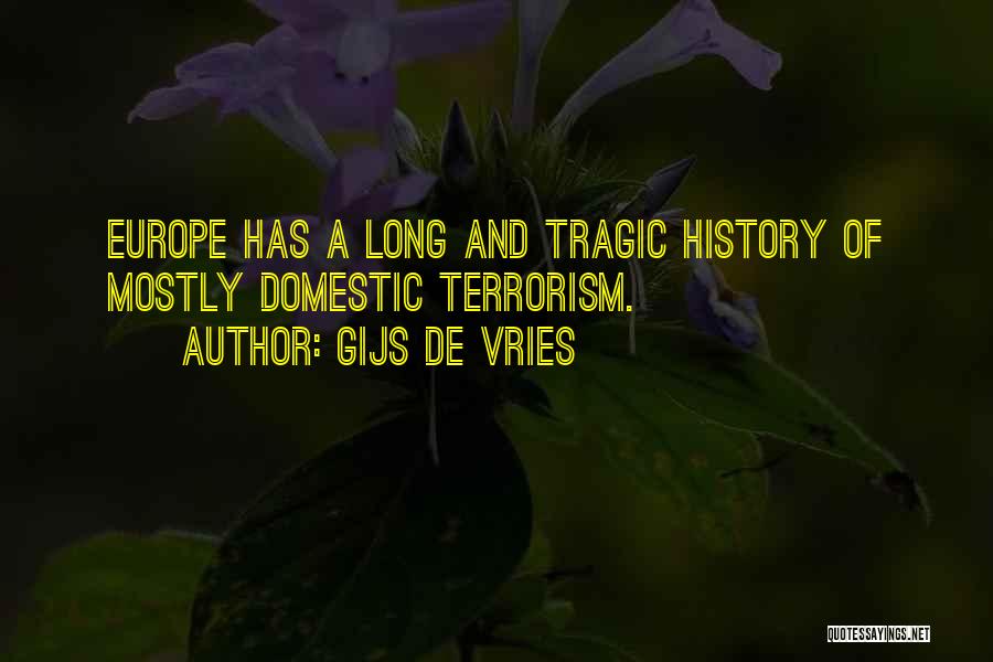 Gijs De Vries Quotes: Europe Has A Long And Tragic History Of Mostly Domestic Terrorism.