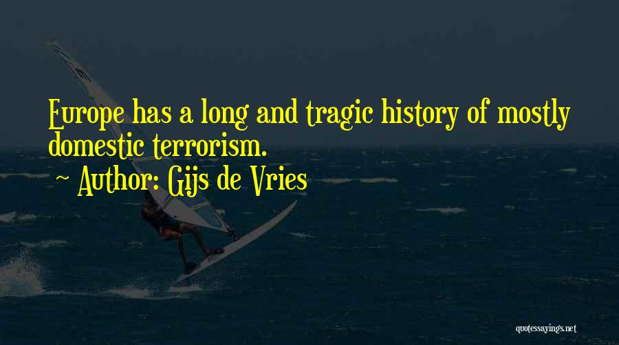 Gijs De Vries Quotes: Europe Has A Long And Tragic History Of Mostly Domestic Terrorism.