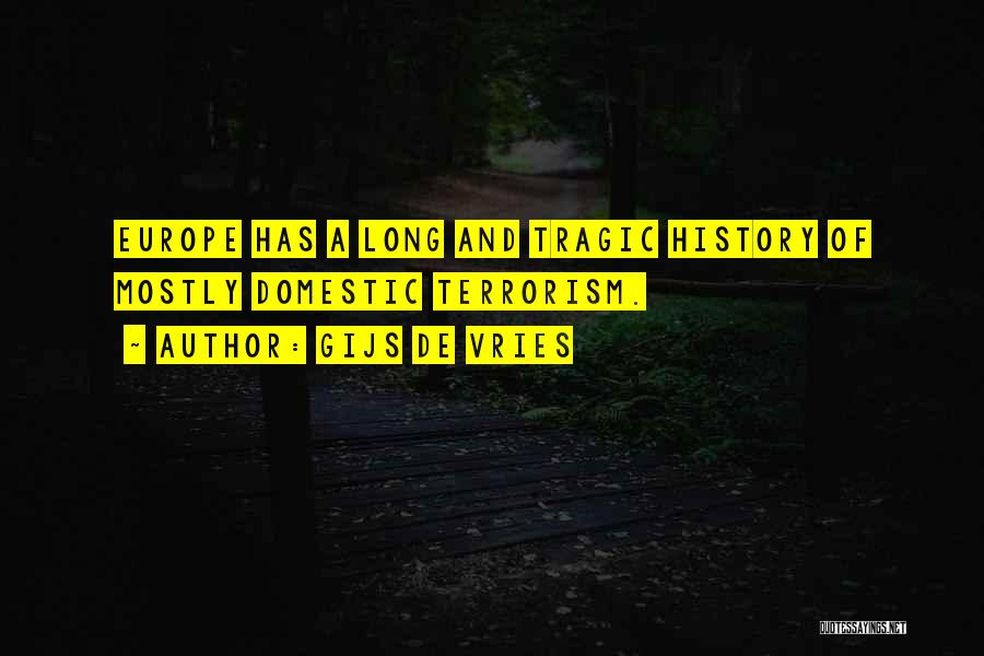 Gijs De Vries Quotes: Europe Has A Long And Tragic History Of Mostly Domestic Terrorism.