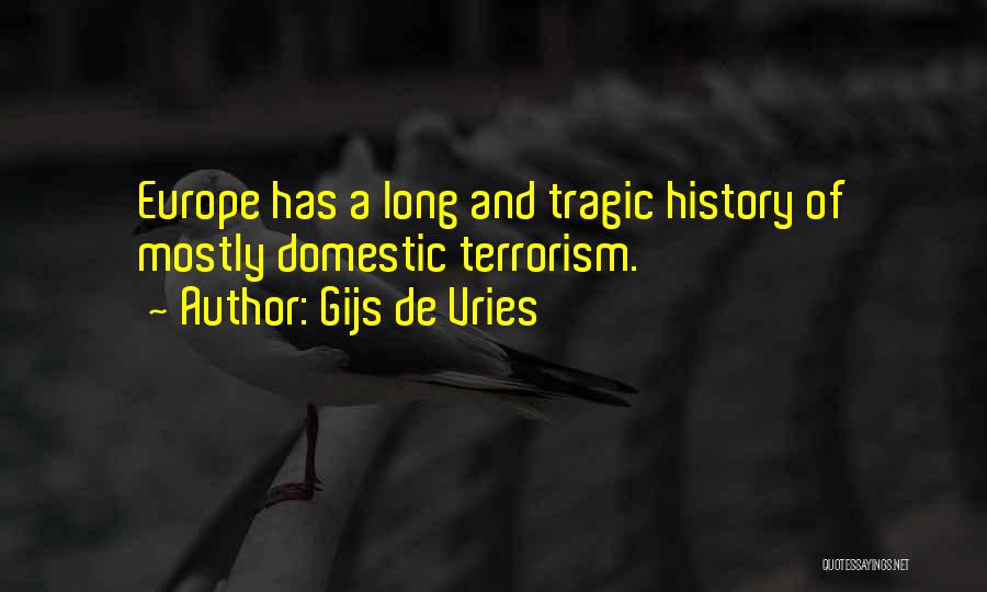Gijs De Vries Quotes: Europe Has A Long And Tragic History Of Mostly Domestic Terrorism.