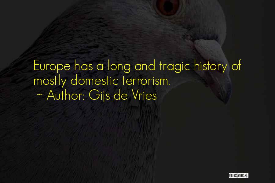 Gijs De Vries Quotes: Europe Has A Long And Tragic History Of Mostly Domestic Terrorism.