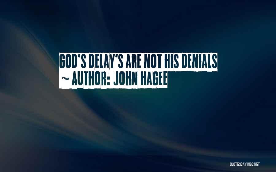 John Hagee Quotes: God's Delay's Are Not His Denials