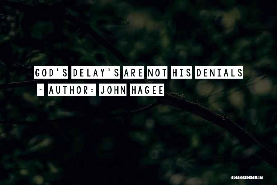 John Hagee Quotes: God's Delay's Are Not His Denials