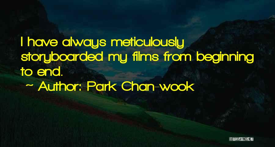 Park Chan-wook Quotes: I Have Always Meticulously Storyboarded My Films From Beginning To End.
