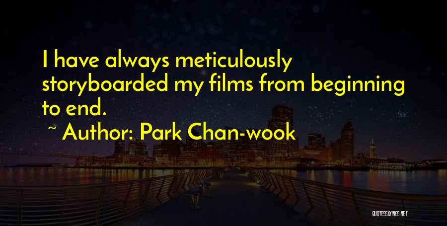 Park Chan-wook Quotes: I Have Always Meticulously Storyboarded My Films From Beginning To End.