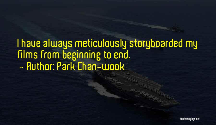 Park Chan-wook Quotes: I Have Always Meticulously Storyboarded My Films From Beginning To End.