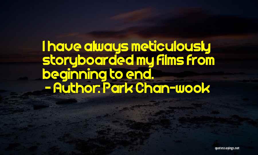 Park Chan-wook Quotes: I Have Always Meticulously Storyboarded My Films From Beginning To End.