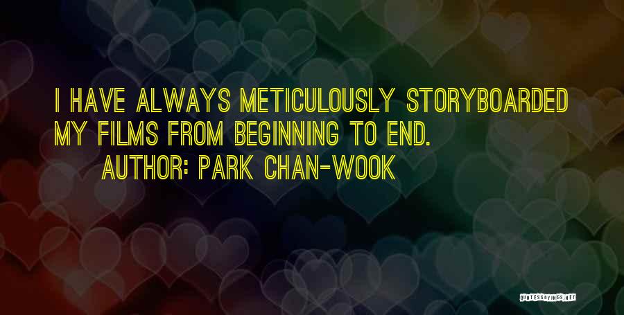 Park Chan-wook Quotes: I Have Always Meticulously Storyboarded My Films From Beginning To End.