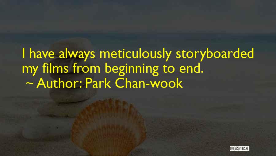 Park Chan-wook Quotes: I Have Always Meticulously Storyboarded My Films From Beginning To End.