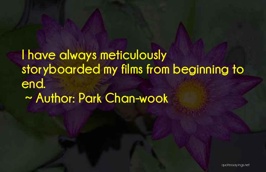 Park Chan-wook Quotes: I Have Always Meticulously Storyboarded My Films From Beginning To End.