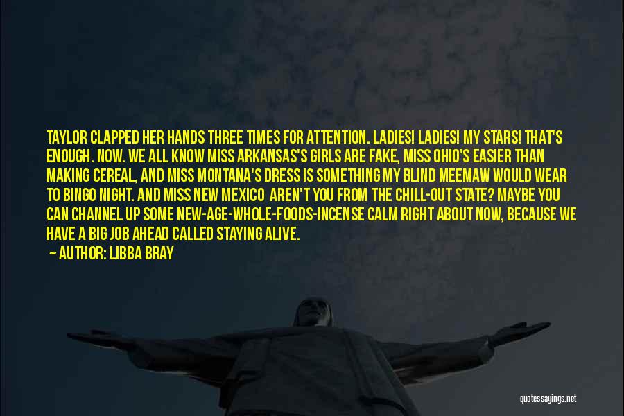 Libba Bray Quotes: Taylor Clapped Her Hands Three Times For Attention. Ladies! Ladies! My Stars! That's Enough. Now. We All Know Miss Arkansas's