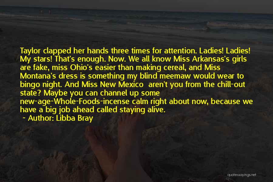 Libba Bray Quotes: Taylor Clapped Her Hands Three Times For Attention. Ladies! Ladies! My Stars! That's Enough. Now. We All Know Miss Arkansas's