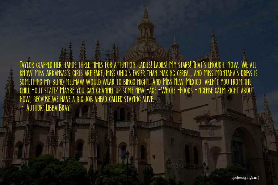Libba Bray Quotes: Taylor Clapped Her Hands Three Times For Attention. Ladies! Ladies! My Stars! That's Enough. Now. We All Know Miss Arkansas's