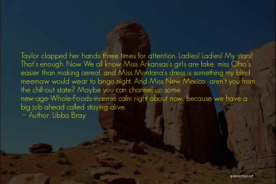 Libba Bray Quotes: Taylor Clapped Her Hands Three Times For Attention. Ladies! Ladies! My Stars! That's Enough. Now. We All Know Miss Arkansas's