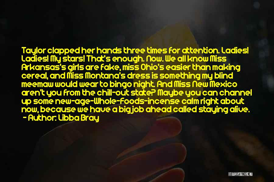 Libba Bray Quotes: Taylor Clapped Her Hands Three Times For Attention. Ladies! Ladies! My Stars! That's Enough. Now. We All Know Miss Arkansas's