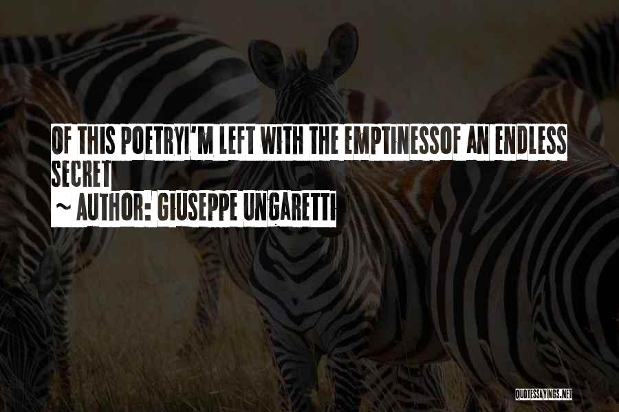 Giuseppe Ungaretti Quotes: Of This Poetryi'm Left With The Emptinessof An Endless Secret