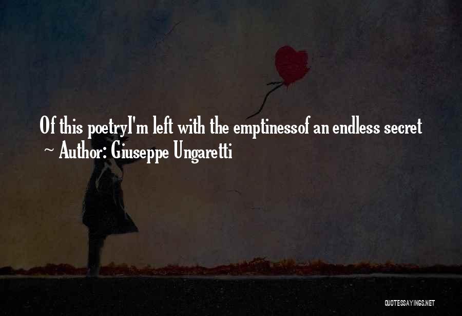 Giuseppe Ungaretti Quotes: Of This Poetryi'm Left With The Emptinessof An Endless Secret