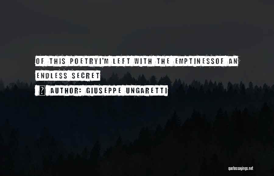 Giuseppe Ungaretti Quotes: Of This Poetryi'm Left With The Emptinessof An Endless Secret