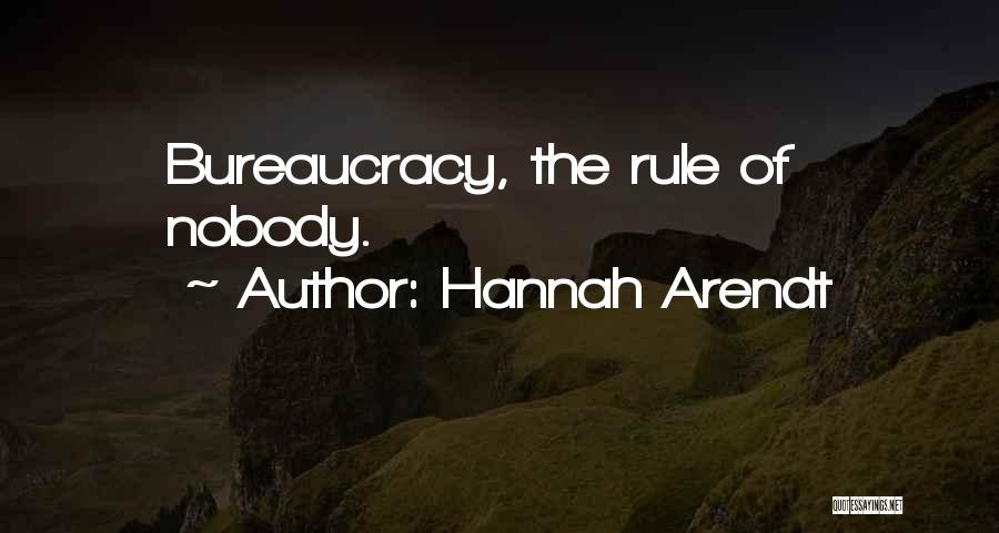 Hannah Arendt Quotes: Bureaucracy, The Rule Of Nobody.