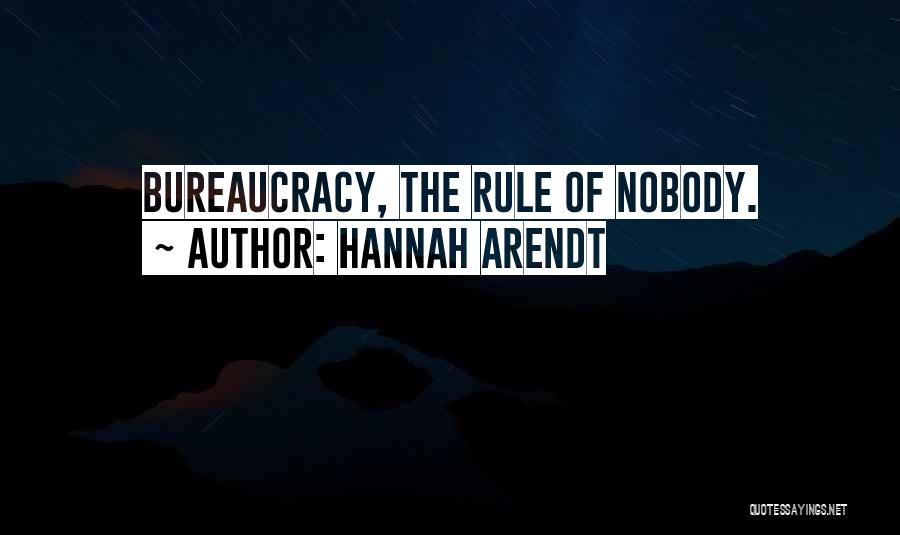 Hannah Arendt Quotes: Bureaucracy, The Rule Of Nobody.