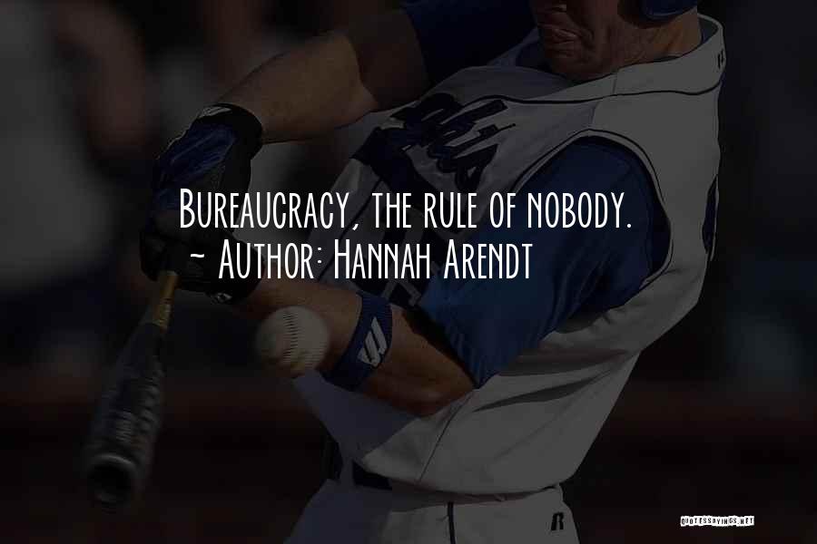 Hannah Arendt Quotes: Bureaucracy, The Rule Of Nobody.