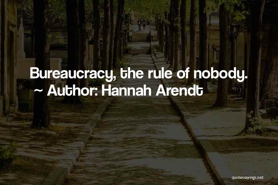 Hannah Arendt Quotes: Bureaucracy, The Rule Of Nobody.