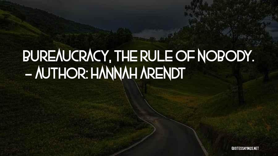 Hannah Arendt Quotes: Bureaucracy, The Rule Of Nobody.