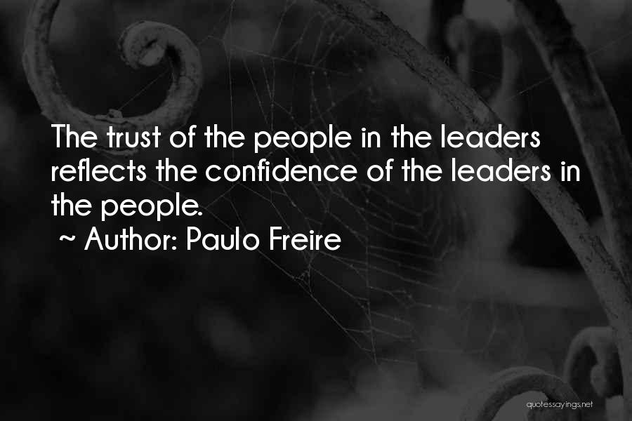 Paulo Freire Quotes: The Trust Of The People In The Leaders Reflects The Confidence Of The Leaders In The People.