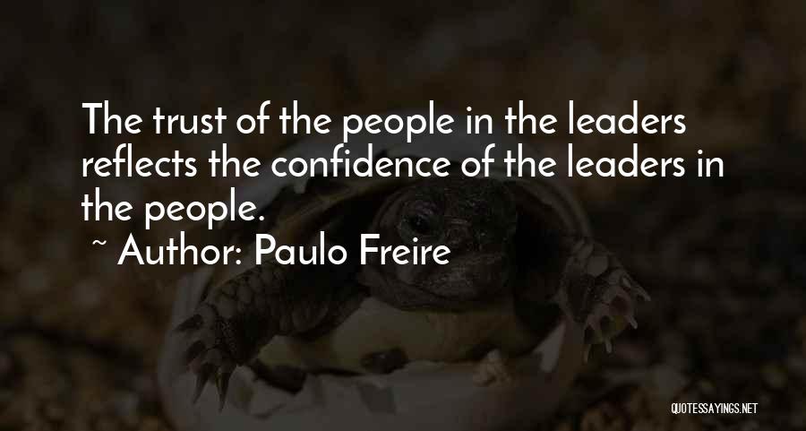 Paulo Freire Quotes: The Trust Of The People In The Leaders Reflects The Confidence Of The Leaders In The People.