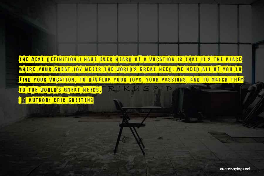 Eric Greitens Quotes: The Best Definition I Have Ever Heard Of A Vocation Is That It's The Place Where Your Great Joy Meets