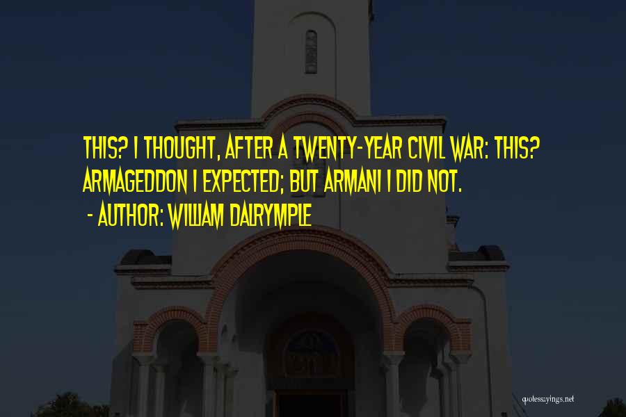 William Dalrymple Quotes: This? I Thought, After A Twenty-year Civil War: This? Armageddon I Expected; But Armani I Did Not.