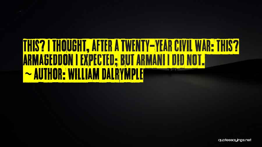 William Dalrymple Quotes: This? I Thought, After A Twenty-year Civil War: This? Armageddon I Expected; But Armani I Did Not.
