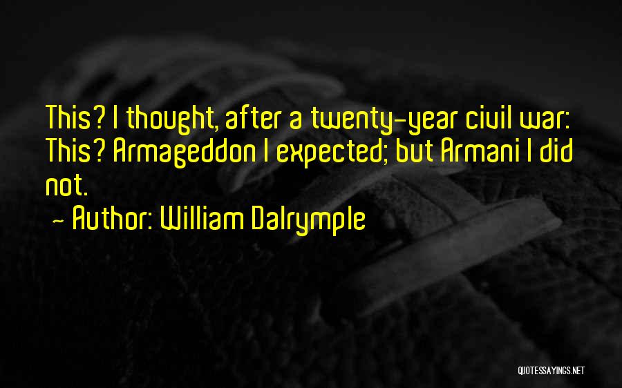 William Dalrymple Quotes: This? I Thought, After A Twenty-year Civil War: This? Armageddon I Expected; But Armani I Did Not.