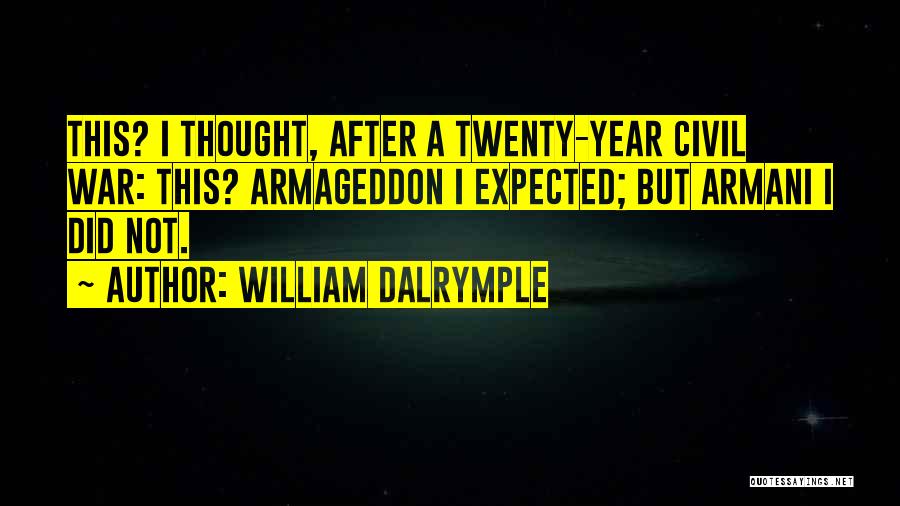 William Dalrymple Quotes: This? I Thought, After A Twenty-year Civil War: This? Armageddon I Expected; But Armani I Did Not.