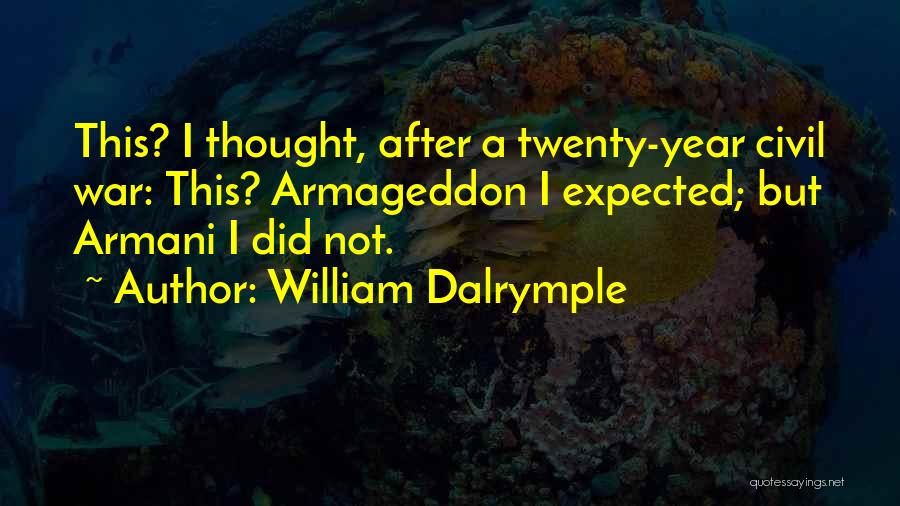William Dalrymple Quotes: This? I Thought, After A Twenty-year Civil War: This? Armageddon I Expected; But Armani I Did Not.