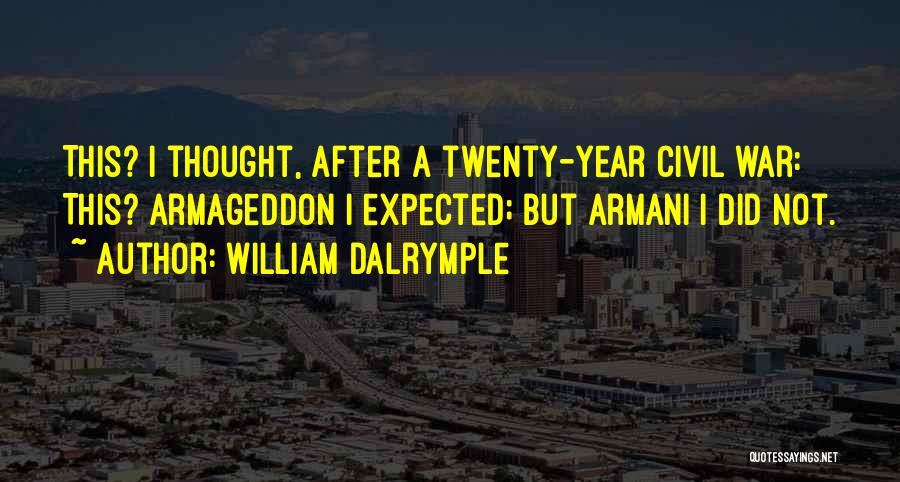 William Dalrymple Quotes: This? I Thought, After A Twenty-year Civil War: This? Armageddon I Expected; But Armani I Did Not.