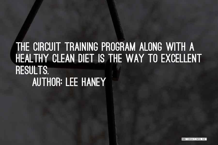 Lee Haney Quotes: The Circuit Training Program Along With A Healthy Clean Diet Is The Way To Excellent Results.