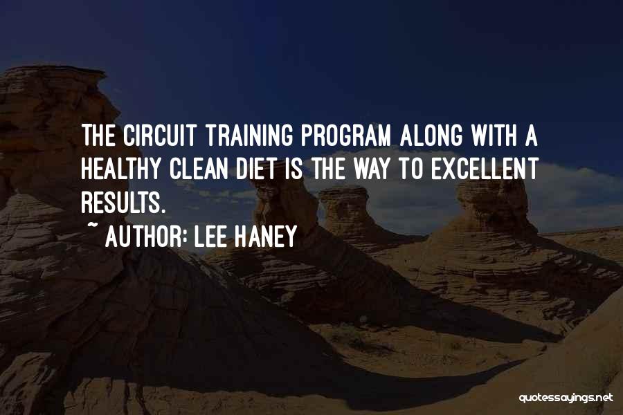 Lee Haney Quotes: The Circuit Training Program Along With A Healthy Clean Diet Is The Way To Excellent Results.