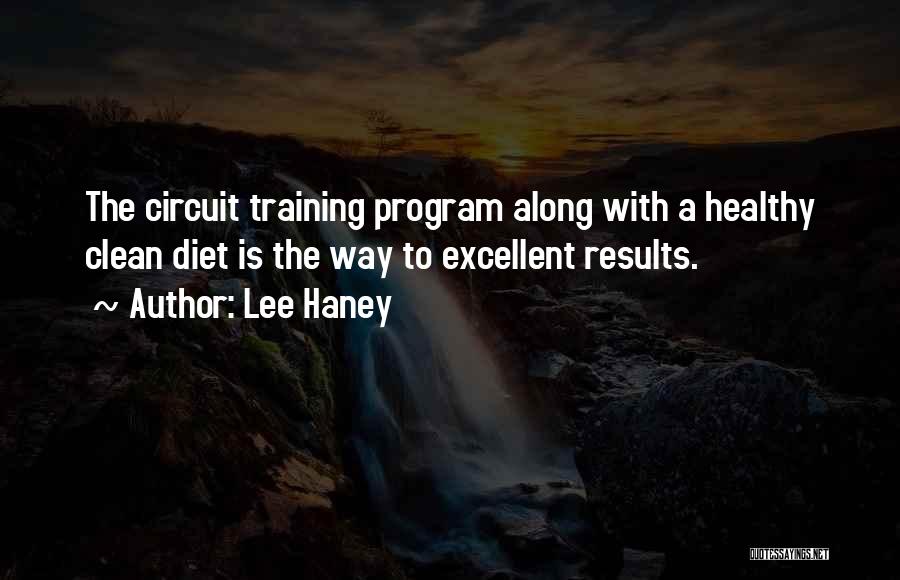Lee Haney Quotes: The Circuit Training Program Along With A Healthy Clean Diet Is The Way To Excellent Results.