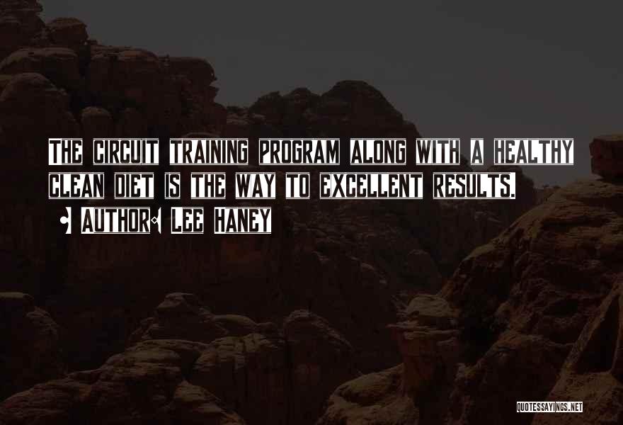 Lee Haney Quotes: The Circuit Training Program Along With A Healthy Clean Diet Is The Way To Excellent Results.