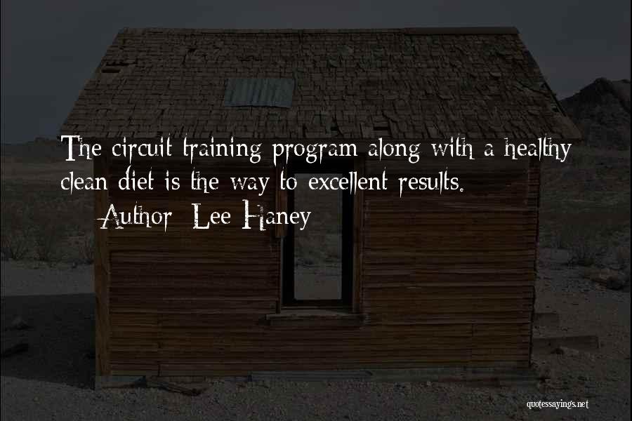 Lee Haney Quotes: The Circuit Training Program Along With A Healthy Clean Diet Is The Way To Excellent Results.