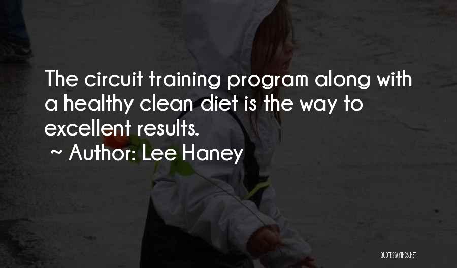 Lee Haney Quotes: The Circuit Training Program Along With A Healthy Clean Diet Is The Way To Excellent Results.