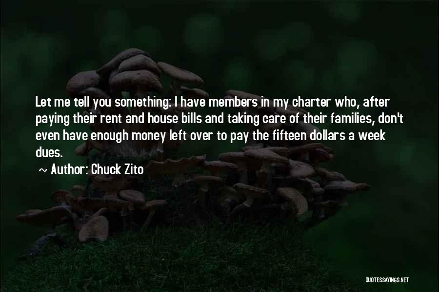 Chuck Zito Quotes: Let Me Tell You Something: I Have Members In My Charter Who, After Paying Their Rent And House Bills And