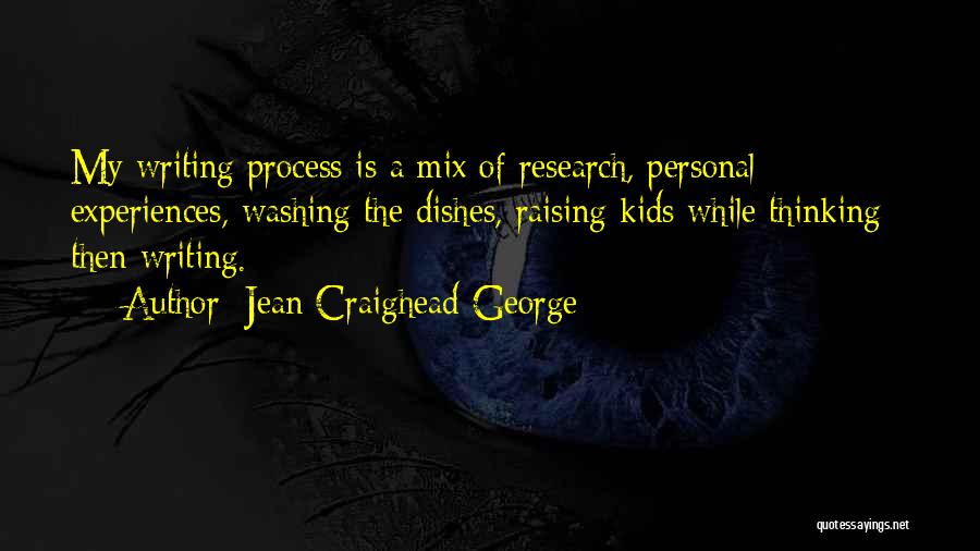 Jean Craighead George Quotes: My Writing Process Is A Mix Of Research, Personal Experiences, Washing The Dishes, Raising Kids While Thinking - Then Writing.