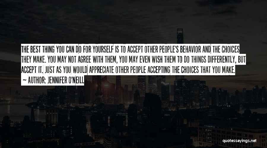 Jennifer O'Neill Quotes: The Best Thing You Can Do For Yourself Is To Accept Other People's Behavior And The Choices They Make. You