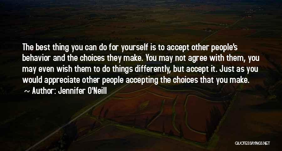 Jennifer O'Neill Quotes: The Best Thing You Can Do For Yourself Is To Accept Other People's Behavior And The Choices They Make. You