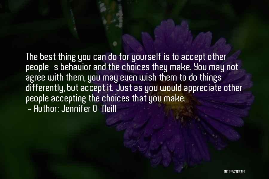 Jennifer O'Neill Quotes: The Best Thing You Can Do For Yourself Is To Accept Other People's Behavior And The Choices They Make. You